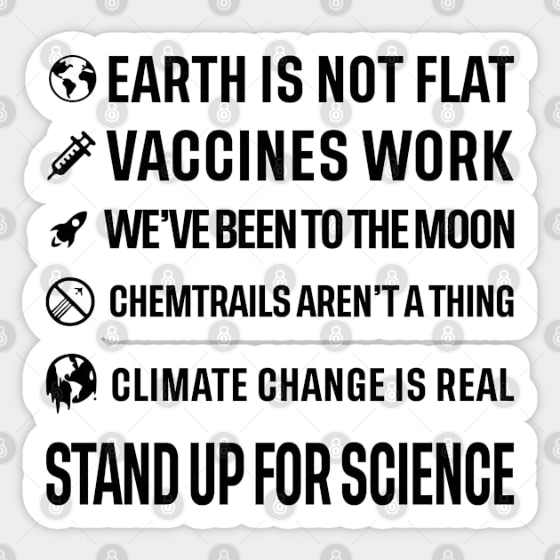 Earth is not flat! Vaccines work! We've been to the moon! Chemtrails aren't a thing! Climate change is real! Stand up for science! Sticker by ScienceCorner